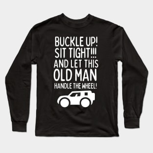 Let this old man handle the wheel! Long Sleeve T-Shirt